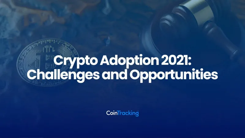 Crypto Adoption 2021: Challenges and Opportunities